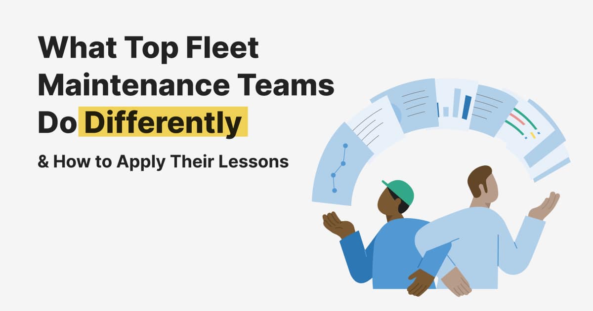 What Top Fleet Maintenance Teams Do Differently - And How to Apply Their Lessons